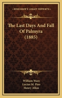 The Last Days And Fall Of Palmyra 1166193292 Book Cover