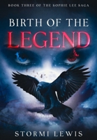 Birth of the Legend: Book Four of the Sophie Lee Saga B0C4F3PKB2 Book Cover