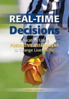 Real-Time Decisions: Educators Using Formative Assessment to Change Lives Now! 1935588133 Book Cover