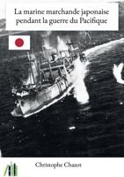 La marine marchande japonaise pendant la guerre du Pacifique (French Edition) B0CD3SS6MJ Book Cover