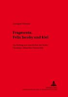 Fragmenta. Felix Jacoby Und Kiel: Ein Beitrag Zur Geschichte Der Kieler Christian-Albrechts-Universitaet 3631523653 Book Cover