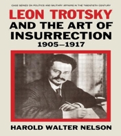 Leon Trotsky and the Art of Insurrection 1905-17 (Cass Series on Politics and Military Affairs in the Twentieth Century) 0714632724 Book Cover