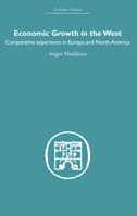 Economic Growth in the West: Comparative Experience in Europe and North America 0415381142 Book Cover