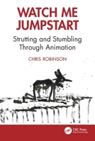 Watch Me Jumpstart: Strutting and Stumbling Through Animation 1041059663 Book Cover