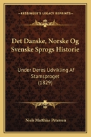 Det Danske, Norske Og Svenske Sprogs Historie: Under Deres Udvikling Af Stamsproget (1829) 1167726650 Book Cover