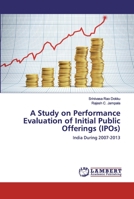 A Study on Performance Evaluation of Initial Public Offerings (IPOs): India During 2007-2013 6138387309 Book Cover