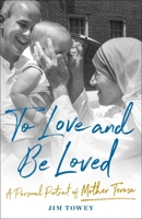 To Love and Be Loved: A Personal Portrait of Mother Teresa 1982195622 Book Cover