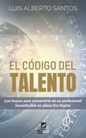 El código del talento: Los trucos para convertirte en un profesional insustituible en plena Era Digital (Spanish Edition) 1690180846 Book Cover