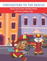 Firefighters to the Rescue Read and Color Activity Book with Fire Safety Tips: Cute Firefighting Animals and Fire Trucks Colouring & Activity Book for Kids Ages 4-8 B08YHWPZJB Book Cover