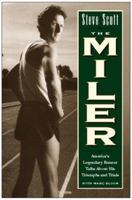 Steve Scott the Miler: America's Legendary Runner Talks About His Triumphs and Trials 0028616774 Book Cover