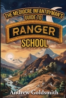 The Mediocre Infantryman's Guide to Ranger School 1998501442 Book Cover