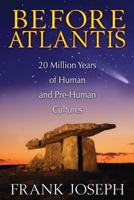 Before Atlantis: 20 Million Years of Human and Pre-Human Cultures 1591431573 Book Cover