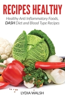 Recipes Healthy: Healthy Anti Inflammatory Foods, Dash Diet and Blood Type Recipes 1634281233 Book Cover