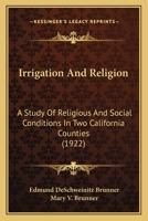 Irrigation And Religion: A Study Of Religious And Social Conditions In Two California Counties 1437354475 Book Cover