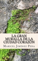 La gran muralla de la ciudad corazón: y otros cuentos cortos 1987762215 Book Cover