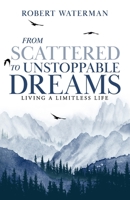 From Scattered to Unstoppable Dreams: Living a Limitless Life 1952602572 Book Cover