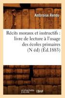 Ra(c)Cits Moraux Et Instructifs: Livre de Lecture A L'Usage Des A(c)Coles Primaires (N A(c)D) (A0/00d.1883) 2012765947 Book Cover