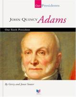John Quincy Adams: Our Sixth President (Our Presidents) 1567668461 Book Cover