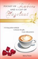 Pocket of Rubies and a Cup of Hazelnut: A 30-Day Pocket Workbook to Discover the Gifts in Your Daily Presence. 1432756060 Book Cover