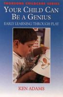 Your Child Can Be a Genius and Happy!: A Practical Guide for Parents 0722531168 Book Cover