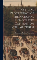 Official Proceedings of the National Democratic Convention Volume Yr.1888 1020174358 Book Cover