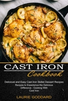 Cast Iron Cookbook: Delicious and Easy Cast Iron Skillet Dessert Recipes 1990334997 Book Cover