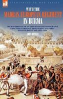 With the Madras European Regiment in Burma - The experiences of an Officer of the Honourable East India Company's Army during the first Anglo-Burmese War 1824 - 1826 1846771382 Book Cover