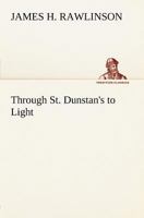 Through St. Dunstan's to Light 935793314X Book Cover