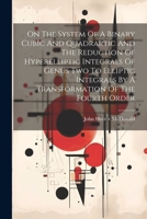 On The System Of A Binary Cubic And Quadrartic And The Reduction Of Hyperelliptic Integrals Of Genus Two To Elliptic Integrals By A Transformation Of The Fourth Order 1021588873 Book Cover
