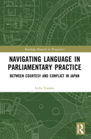 Navigating Language in Parliamentary Practice : Between Courtesy and Conflict in Japan 103289766X Book Cover