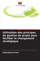 Utilisation des principes de gestion de projet pour faciliter le changement stratégique 6209382851 Book Cover