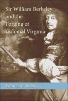 Sir William Berkeley And The Forging Of Colonial Virginia (Southern Biography Series) 0807134430 Book Cover