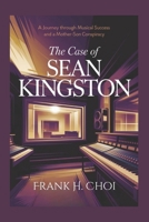 The Case Of Sean Kingston: A Journey Through Musical Success and a Mother-Son Conspiracy B0F3XWRV5F Book Cover
