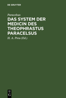 Das System der Medicin des Theophrastus Paracelsus: Aus dessen Schriften gezogen und dargestellt von Heinrich Adolph Preu 3111274934 Book Cover