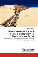 Development NGOs and Social Development in Contemporary Egypt: Neoliberal State, Non-State Actors and the Question of Community Empowerment 3845444606 Book Cover