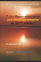 LE PETIT LIVRE DE LA GRANDE SAGESSE ENTREPRENEURIALE: 1001 Citations motivantes et inspirantes pour réussir son entreprise au 21ème siècle (French Edition) 167334867X Book Cover