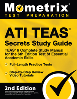ATI TEAS Secrets Study Guide - TEAS 6 Complete Study Manual, Full-Length Practice Tests, Review Video Tutorials for the 6th Edition Test of Essential Academic Skills: 2nd Edition 151674604X Book Cover