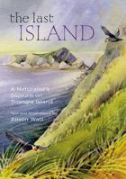 The Last Island: A Naturalist's Sojourn on Triangle Island 1550172964 Book Cover