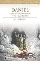 Daniel Annual Bible Study (Study Guide): Keeping Faith When the Heat Is on 1573126462 Book Cover