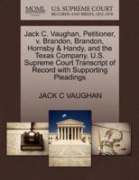 Jack C. Vaughan, Petitioner, v. Brandon, Brandon, Hornsby & Handy, and the Texas Company. U.S. Supreme Court Transcript of Record with Supporting Pleadings 1270407066 Book Cover