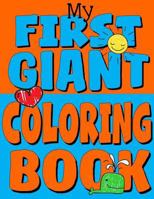 My First Giant Coloring Book: Jumbo Toddler Coloring Book with Over 150 Pages: Great Gift Idea for Preschool Boys & Girls with LOTS of Adorable Illustrations 1978186789 Book Cover