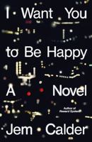 I Want You to Be Happy: A Novel 0374620555 Book Cover