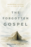 The Forgotten Gospel: Reimagining Leviticus and the Story of Jesus B0GX7PM5XT Book Cover