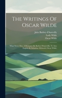 The Writings Of Oscar Wilde: What Never Dies, A Romance By Barbey D'aurevilly, Tr. Into English By Sebastian Melmoth 1020446331 Book Cover