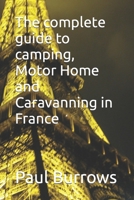 The complete guide to camping, Motor Home and Caravanning in France B0C5P9W71L Book Cover