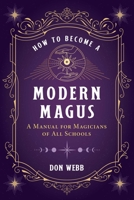 How to Become a Modern Magus: A Manual for Magicians of All Schools 1644113422 Book Cover
