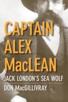 Captain Alex Maclean: Jack London's Sea Wolf 0774814721 Book Cover