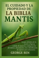 EL CUIDADO Y LA PROPIEDAD DE LA BIBLIA DE LA MANTIS: La guía definitiva de la mantis religiosa: cuidado de mascotas, configuración del hábitat, ... especies para entusiastas (Spanish Edition) B0FL7HZ2J7 Book Cover