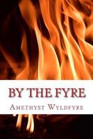 By the Fyre: Collected Poems from the Heart of the Wyld 0982118961 Book Cover
