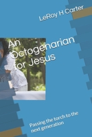 An Octogenarian for Jesus: Passing the torch to the next generation B0DYP2VCJS Book Cover
